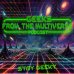 Geeks From The Multiverse Geeks From The Multiverse